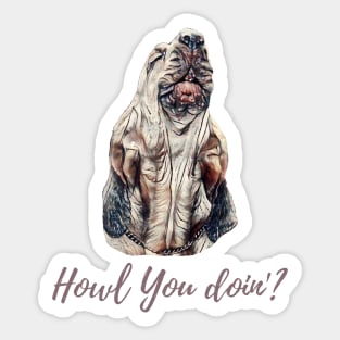 Bloodhound dog Howl You Doin'? Sticker